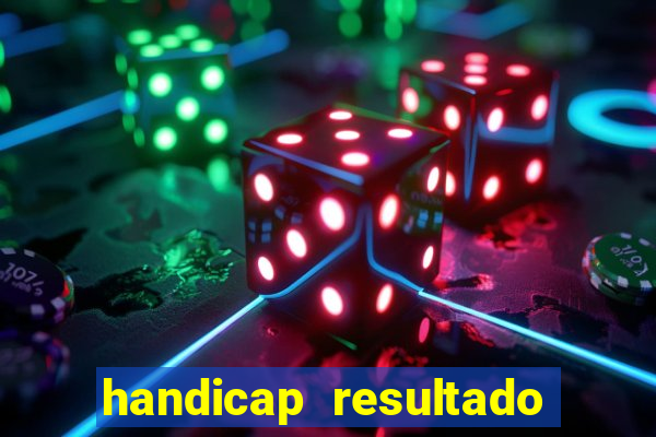 handicap resultado final - 2